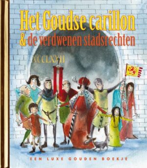 Gouden Boekjes - Het Goudse carillon en de verdwenen stadsrechten