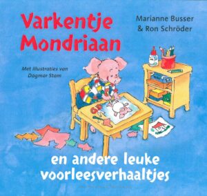 Varkentje Mondriaan en andere leuke voorleesverhaaltjes | Marianne Busser en Ron Schroder